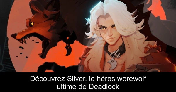 Découvrez Silver, le héros werewolf ultime de Deadlock