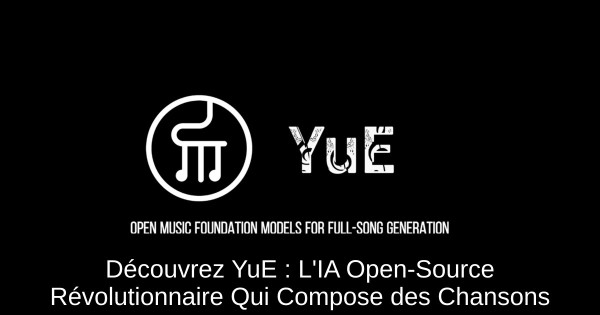 Découvrez YuE : L'IA Open-Source Révolutionnaire Qui Compose des Chansons