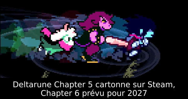 Deltarune Chapter 5 cartonne sur Steam, Chapter 6 prévu pour 2027