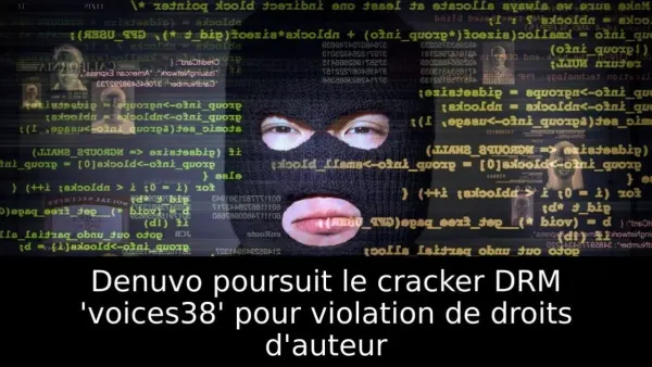 Denuvo poursuit le cracker DRM 'voices38' pour violation de droits d'auteur