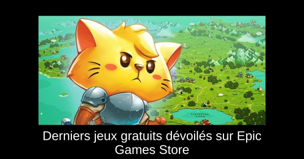 Derniers jeux gratuits dévoilés sur Epic Games Store