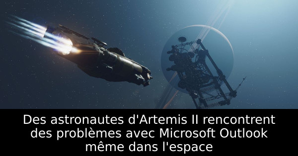 Des astronautes d'Artemis II rencontrent des problèmes avec Microsoft Outlook même dans l'espace