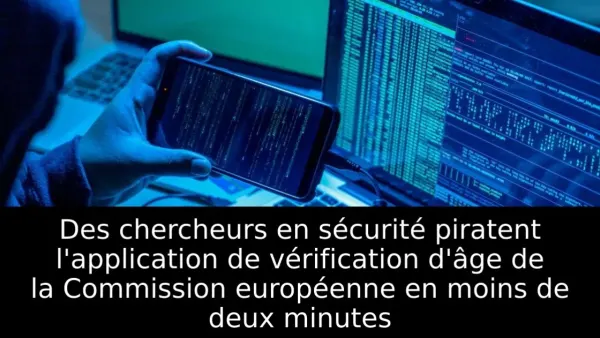 Des chercheurs en sécurité piratent l'application de vérification d'âge de la Commission européenne en moins de deux minutes