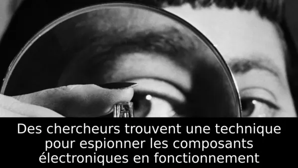 Des chercheurs trouvent une technique pour espionner les composants électroniques en fonctionnement
