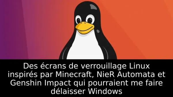 Des écrans de verrouillage Linux inspirés par Minecraft, NieR Automata et Genshin Impact qui pourraient me faire délaisser Windows