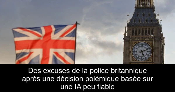 Des excuses de la police britannique après une décision polémique basée sur une IA peu fiable