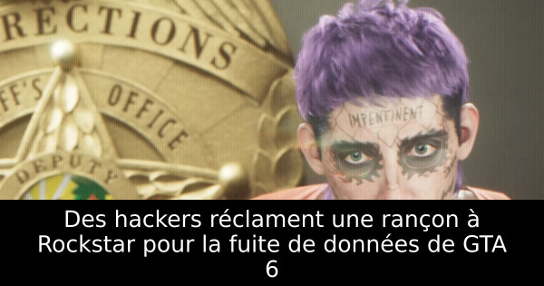 Des hackers réclament une rançon à Rockstar pour la fuite de données de GTA 6