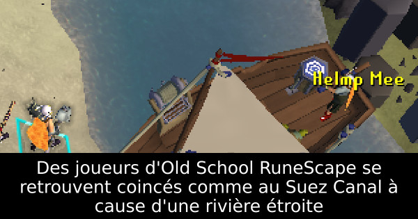 Des joueurs d'Old School RuneScape se retrouvent coincés comme au Suez Canal à cause d'une rivière étroite