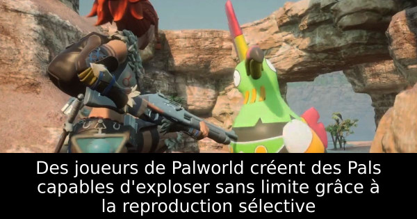 Des joueurs de Palworld créent des Pals capables d'exploser sans limite grâce à la reproduction sélective