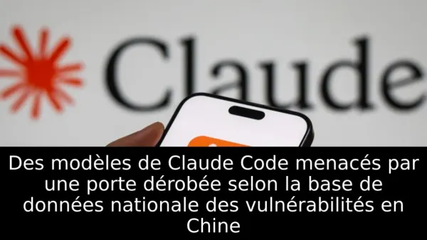Des modèles de Claude Code menacés par une porte dérobée selon la base de données nationale des vulnérabilités en Chine