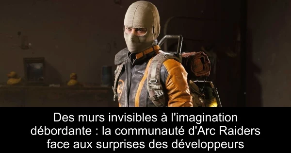 Des murs invisibles à l'imagination débordante : la communauté d'Arc Raiders face aux surprises des développeurs