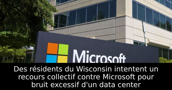 Des résidents du Wisconsin intentent un recours collectif contre Microsoft pour bruit excessif d'un data center