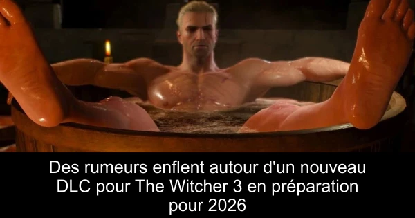 Des rumeurs enflent autour d'un nouveau DLC pour The Witcher 3 en préparation pour 2026
