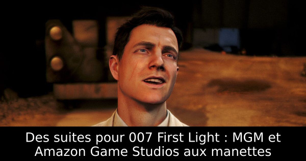 Des suites pour 007 First Light : MGM et Amazon Game Studios aux manettes