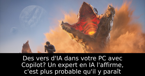 Des vers d'IA dans votre PC avec Copilot? Un expert en IA l'affirme, c'est plus probable qu'il y paraît