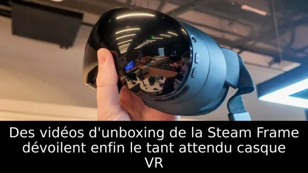 Des vidéos d'unboxing de la Steam Frame dévoilent enfin le tant attendu casque VR