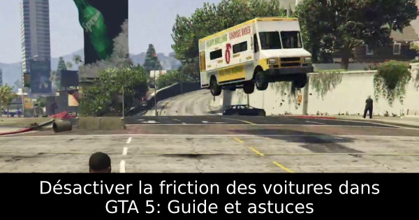 Désactiver la friction des voitures dans GTA 5: Guide et astuces