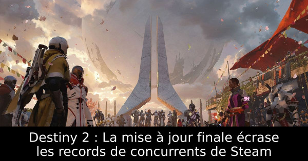 Destiny 2 : La mise à jour finale écrase les records de concurrents de Steam