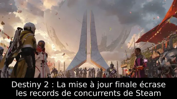 Destiny 2 : La mise à jour finale écrase les records de concurrents de Steam