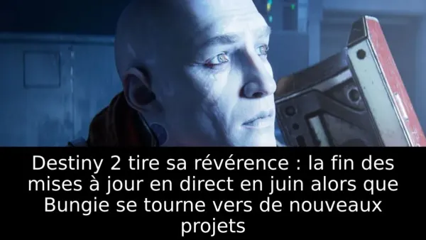 Destiny 2 tire sa révérence : la fin des mises à jour en direct en juin alors que Bungie se tourne vers de nouveaux projets