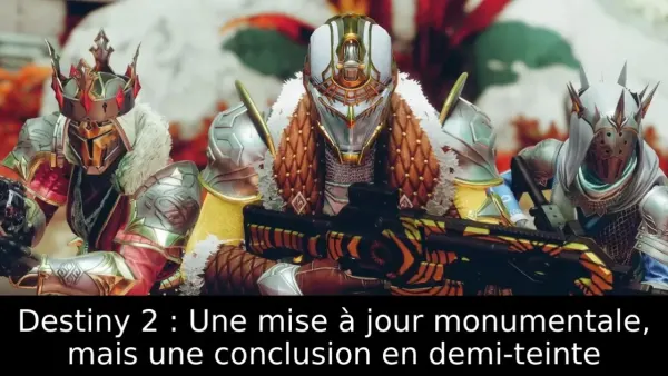Destiny 2 : Une mise à jour monumentale, mais une conclusion en demi-teinte