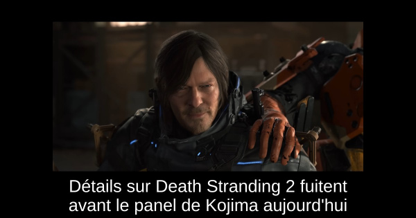 Détails sur Death Stranding 2 fuitent avant le panel de Kojima aujourd'hui
