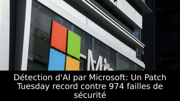 Détection d'AI par Microsoft: Un Patch Tuesday record contre 974 failles de sécurité