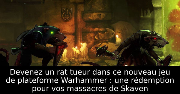Devenez un rat tueur dans ce nouveau jeu de plateforme Warhammer : une rédemption pour vos massacres de Skaven
