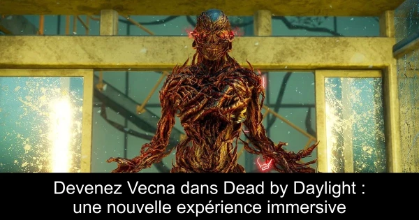 Devenez Vecna dans Dead by Daylight : une nouvelle expérience immersive