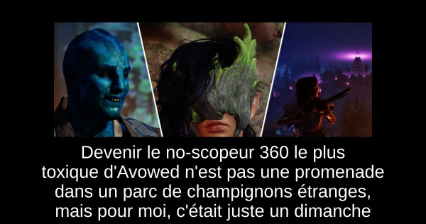 Devenir le no-scopeur 360 le plus toxique d'Avowed n'est pas une promenade dans un parc de champignons étranges, mais pour moi, c'était juste un dimanche