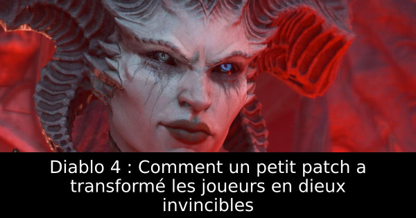 Diablo 4 : Comment un petit patch a transformé les joueurs en dieux invincibles