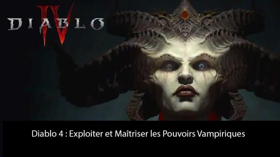 Diablo 4 : Exploiter et Maîtriser les Pouvoirs Vampiriques Diablo 4 : Exploiter et Maîtriser les Pouvoirs Vampiriques