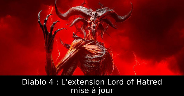 Diablo 4 : L'extension Lord of Hatred mise à jour