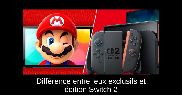 Différence entre jeux exclusifs et édition Switch 2