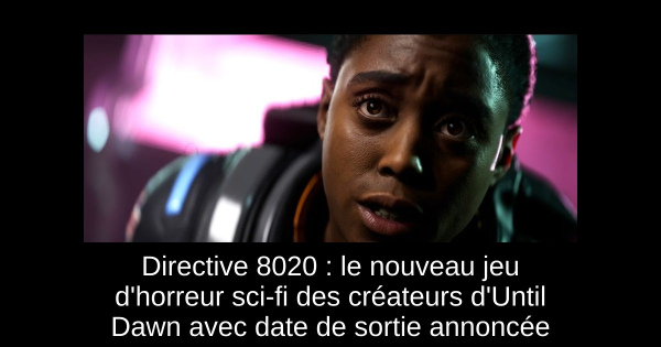 Directive 8020 : le nouveau jeu d'horreur sci-fi des créateurs d'Until Dawn avec date de sortie annoncée