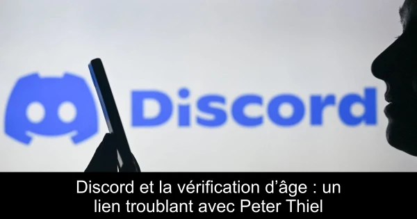 Discord et la vérification d’âge : un lien troublant avec Peter Thiel
