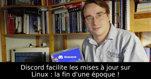 Discord facilite les mises à jour sur Linux : la fin d'une époque !