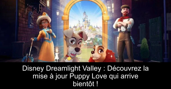 Disney Dreamlight Valley : Découvrez la mise à jour Puppy Love qui arrive bientôt !
