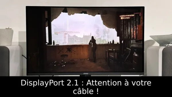 DisplayPort 2.1 : Attention à votre câble !