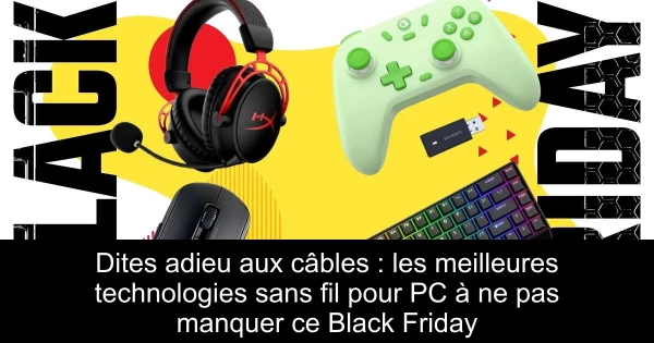 Dites adieu aux câbles : les meilleures technologies sans fil pour PC à ne pas manquer ce Black Friday