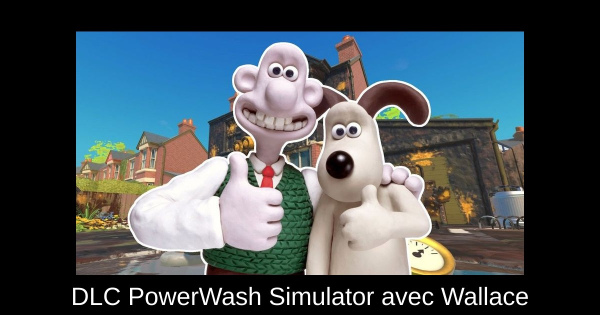 DLC PowerWash Simulator avec Wallace & Gromit : date de sortie révélée pour le 4 mars