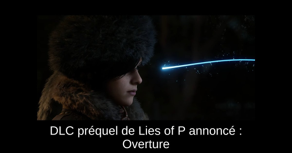 DLC préquel de Lies of P annoncé : Overture