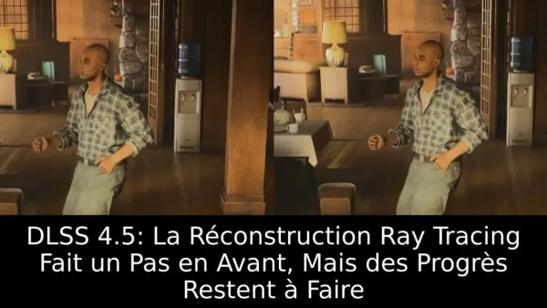 DLSS 4.5: La Réconstruction Ray Tracing Fait un Pas en Avant, Mais des Progrès Restent à Faire
