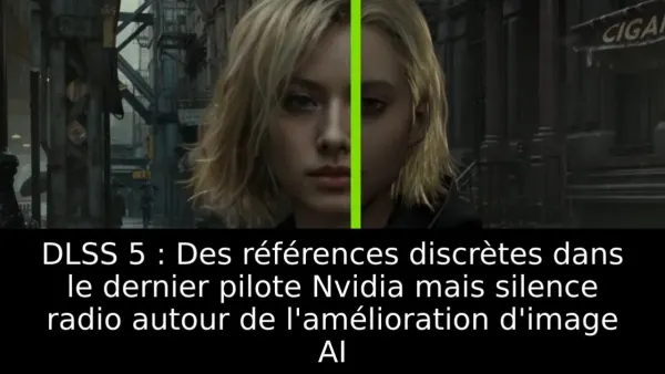 DLSS 5 : Des références discrètes dans le dernier pilote Nvidia mais silence radio autour de l'amélioration d'image AI