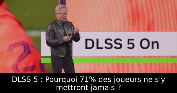 DLSS 5 : Pourquoi 71% des joueurs ne s'y mettront jamais ?