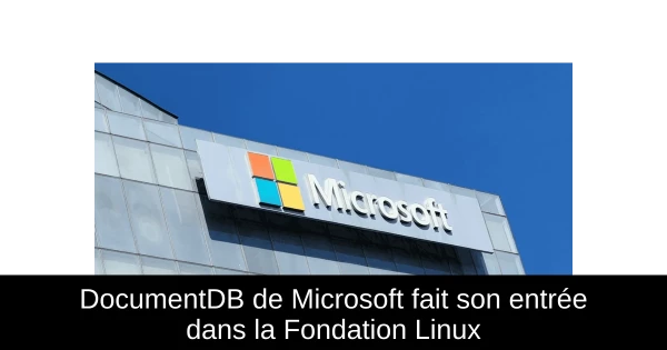 DocumentDB de Microsoft fait son entrée dans la Fondation Linux