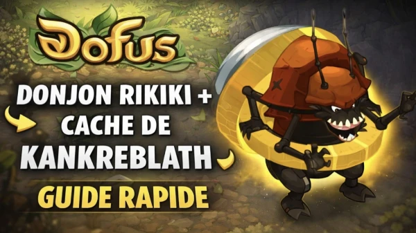 Dofus Unity 3 - Cache de Kankreblath & Donjon Rikiki