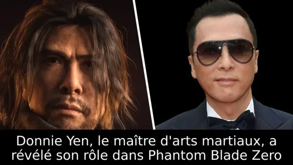 Donnie Yen, le maître d'arts martiaux, a révélé son rôle dans Phantom Blade Zero