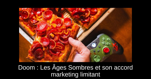 Doom : Les Âges Sombres et son accord marketing limitant