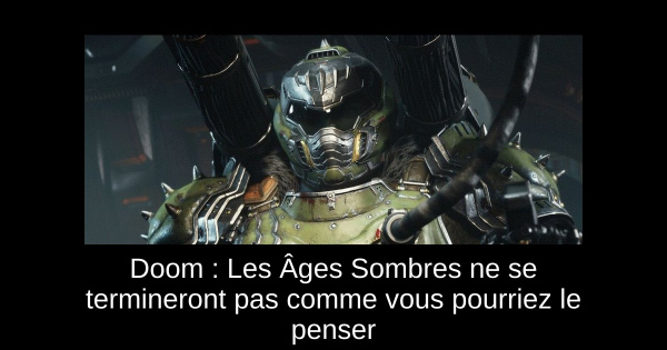 Doom : Les Âges Sombres ne se termineront pas comme vous pourriez le penser